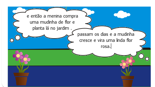 certo dia uma menina estava no jardim da sua casa e de repente viu uma flor murcha e triste ,e perguntou