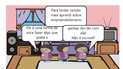 Aqui nessa historinha você aprendera tudo sobre o empreendedorismo de uma forma fácil e inteligente. :)
