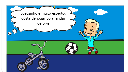 Joãozinho é um menino muito esperto, gosta de passear, de jogar bola, andar de bicicleta...