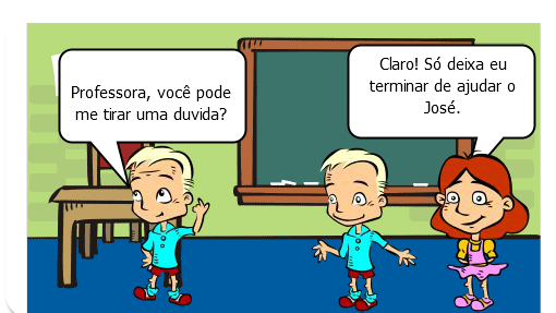 Expectativa

Professora, você pode me tirar uma duvida?
Claro! Só deixa eu terminar de ajudar o José.

Realidade

Professora, você pode me tirar uma duvida?
VocÊ não tirou a duvida porque não quis!