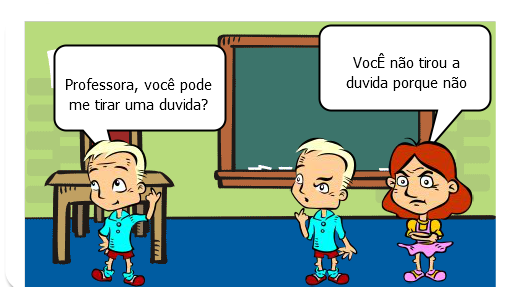 VocÊ não tirou a duvida porque não quis!